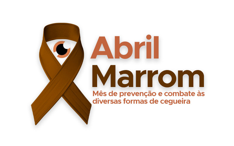 Abril Marrom – o mês de prevenção e combate às diversas formas de cegueira